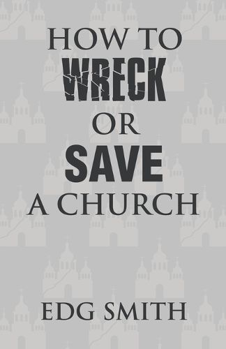 Cover image for How to Wreck or Save a Church