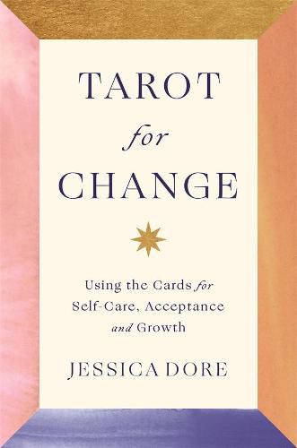 Tarot For Change: Using the Cards for Self-Care, Acceptance and Growth