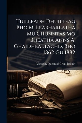 Cover image for Tuilleadh Dhuilleag Bho M' Leabharlatha Mu Chunntas Mo Bheatha Anns A' Ghaidhealtachd, Bho 1862 Gu 1882