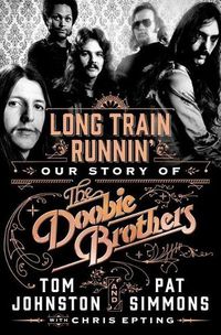 Cover image for Long Train Runnin': Our Story of the Doobie Brothers