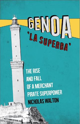 Cover image for Genoa, 'La Superba': The Rise and Fall of a Merchant Pirate Superpower