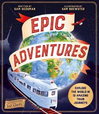 Cover image for Epic Adventures: Explore the World in 12 Amazing Train Journeys
