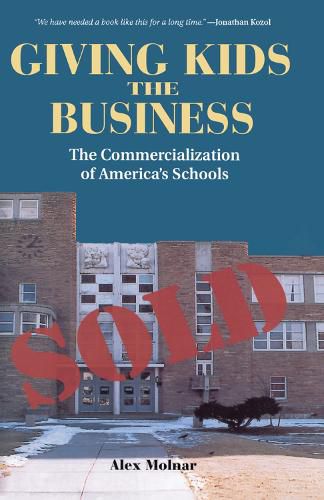 Cover image for Giving Kids the Bu$iness: The Commercialization of America's Schools