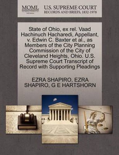 State of Ohio, Ex Rel. Vaad Hachinuch Hacharedi, Appellant, V. Edwin C. Baxter Et Al., as Members of the City Planning Commission of the City of Cleveland Heights, Ohio. U.S. Supreme Court Transcript of Record with Supporting Pleadings