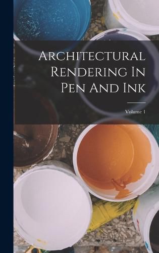 Cover image for Architectural Rendering In Pen And Ink; Volume 1