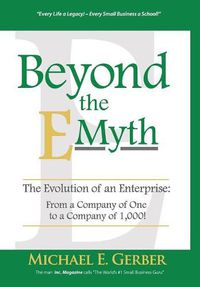 Cover image for Beyond The E-Myth: The Evolution of an Enterprise: From a Company of One to a Company of 1,000!