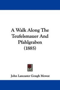 Cover image for A Walk Along the Teufelsmauer and Pfahlgraben (1885)