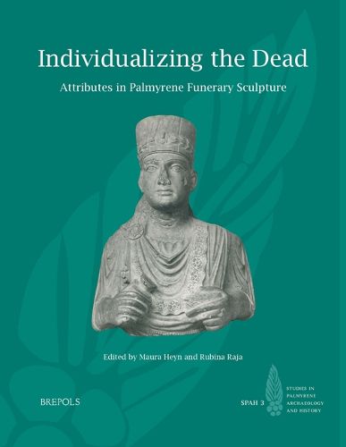 Cover image for Individualizing the Dead: Attributes in Palmyrene Funerary Sculpture