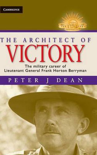 Cover image for The Architect of Victory: The Military Career of Lieutenant General Sir Frank Horton Berryman