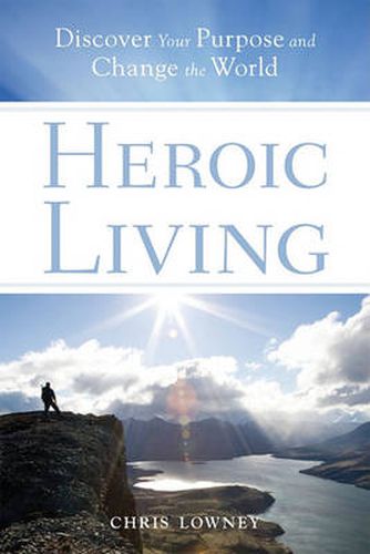 Cover image for Heroic Living: Discover Your Purpose and Change the World