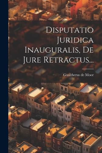 Cover image for Disputatio Juridica Inauguralis, De Jure Retractus...