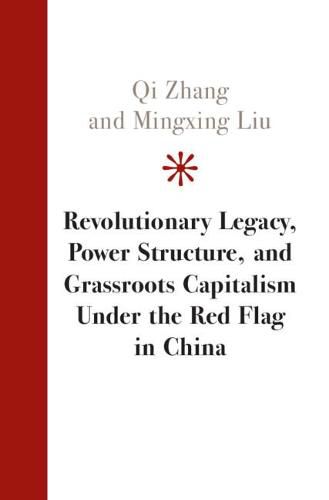 Cover image for Revolutionary Legacy, Power Structure, and Grassroots Capitalism under the Red Flag in China