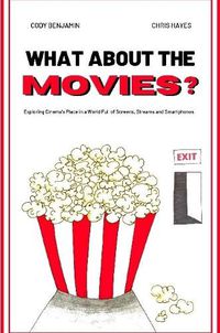 Cover image for What About the Movies: Exploring Cinema's Place in a World Full of Screens, Streams and Smartphones