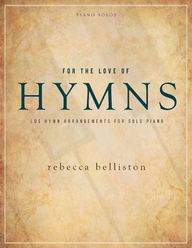 Cover image for For the Love of Hymns: LDS Hymn Arrangements for Solo Piano