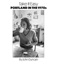 Cover image for Take It Easy: Portland, Maine in the 1970s