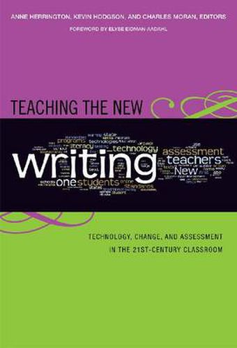 Teaching the New Writing: Technology, Change, and Assessment in the 21st-century Classroom