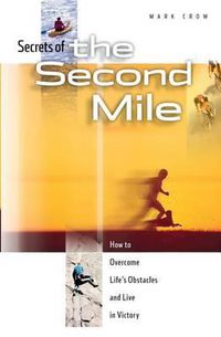 Cover image for Secrets of the Second Mile: How to Overcome Life's Obstacles and Live in Victory
