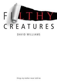 Cover image for Filthy Creatures: Things My Mother Never Told Me