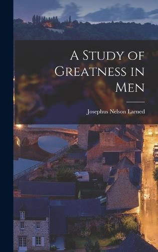 A Study of Greatness in Men