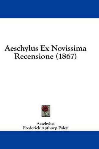 Cover image for Aeschylus Ex Novissima Recensione (1867)