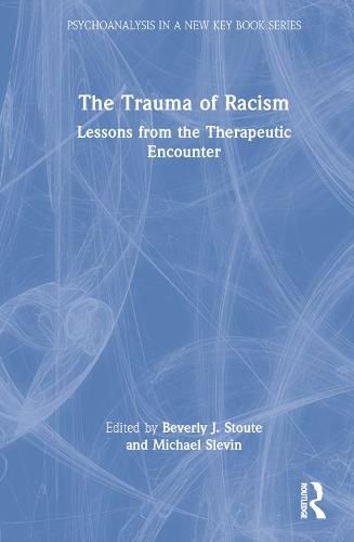 Cover image for The Trauma of Racism: Lessons from the Therapeutic Encounter