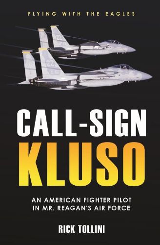 Cover image for Call Sign Kluso: The Story of an American Fighter Pilot in Mr. Reagan's Air Force