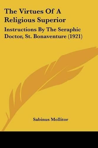 Cover image for The Virtues of a Religious Superior: Instructions by the Seraphic Doctor, St. Bonaventure (1921)