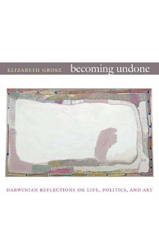 Cover image for Becoming Undone: Darwinian Reflections on Life, Politics, and Art