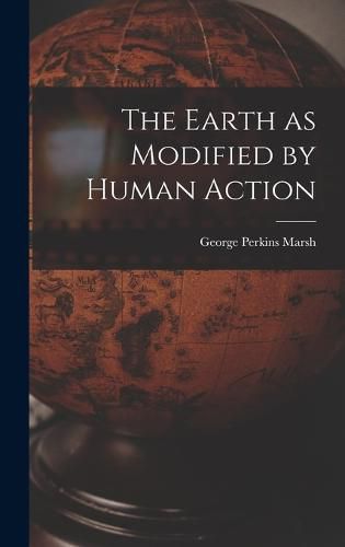 The Earth as Modified by Human Action