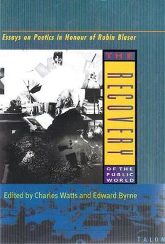 The Recovery of the Public World: Essays on Poetics in Honour of Robin Blaser