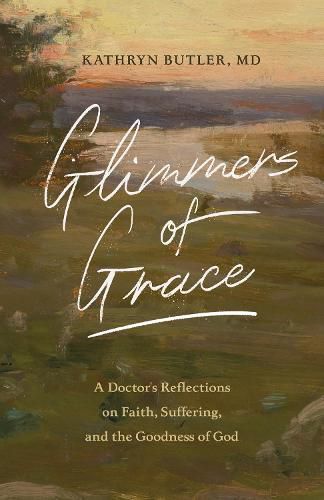 Cover image for Glimmers of Grace: A Doctor's Reflections on Faith, Suffering, and the Goodness of God