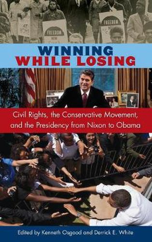 Cover image for Winning While Losing: Civil Rights, The Conservative Movement and the Presidency from Nixon to Obama