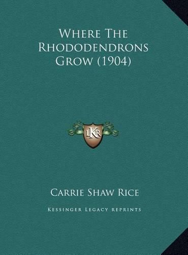 Cover image for Where the Rhododendrons Grow (1904)