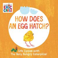 Cover image for How Does an Egg Hatch?: Life Cycles with The Very Hungry Caterpillar