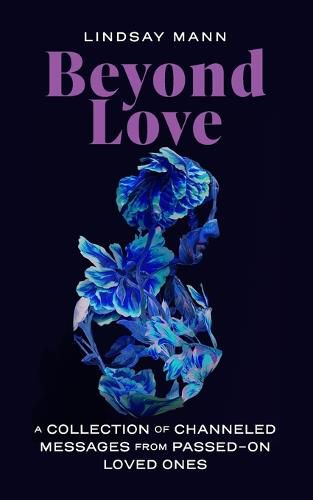 Cover image for Beyond Love: A Collection of Channeled Messages from Passed-On Loved Ones