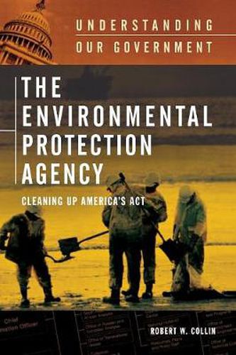 Cover image for The Environmental Protection Agency: Cleaning Up America's Act