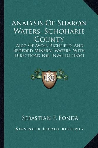 Cover image for Analysis of Sharon Waters, Schoharie County: Also of Avon, Richfield, and Bedford Mineral Waters, with Directions for Invalids (1854)