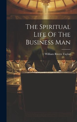 Cover image for The Spiritual Life Of The Business Man