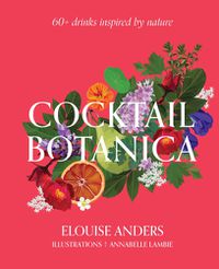 Cover image for Cocktail Botanica: 60+ drinks inspired by nature