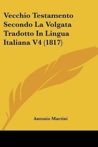 Cover image for Vecchio Testamento Secondo La Volgata Tradotto In Lingua Italiana V4 (1817)