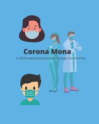 Cover image for Corona Mona: A Child's Educational Journey Through Corona Virus.