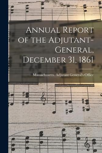 Cover image for Annual Report of the Adjutant-General, December 31, 1861