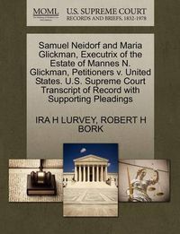 Cover image for Samuel Neidorf and Maria Glickman, Executrix of the Estate of Mannes N. Glickman, Petitioners V. United States. U.S. Supreme Court Transcript of Record with Supporting Pleadings