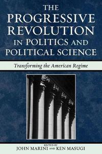 Cover image for The Progressive Revolution in Politics and Political Science: Transforming the American Regime