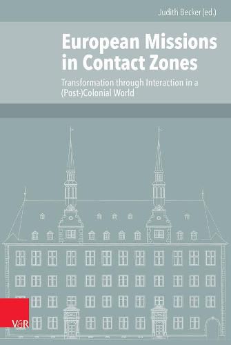 Cover image for European Missions in Contact Zones: Transformation through Interaction in a (Post-)Colonial World