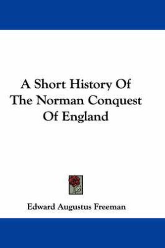 Cover image for A Short History of the Norman Conquest of England