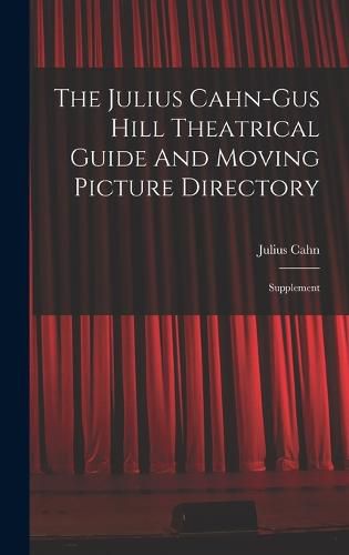 Cover image for The Julius Cahn-gus Hill Theatrical Guide And Moving Picture Directory