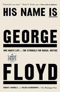 Cover image for His Name Is George Floyd: One Man's Life and the Struggle for Racial Justice