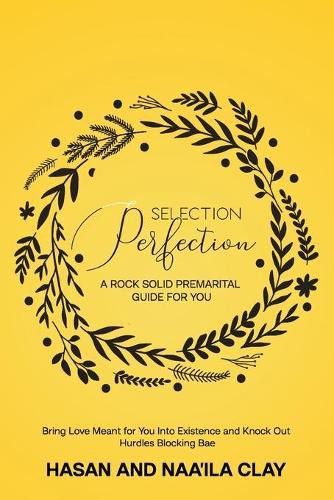 Cover image for Selection Perfection: A Rock Solid Premarital Guide For You: Bring Love Meant For You Into Existence And Knock Out Hurdles Blocking Bae