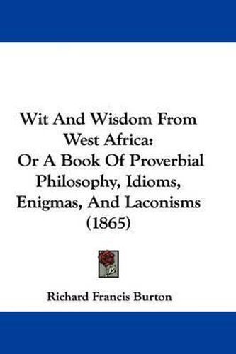 Cover image for Wit and Wisdom from West Africa: Or a Book of Proverbial Philosophy, Idioms, Enigmas, and Laconisms (1865)